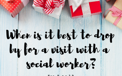 Tip 2 out of 12: When is it best to drop by for a visit with a social worker?