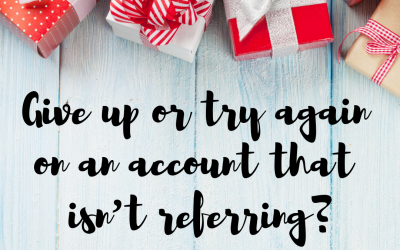 Tip 7 out of 12: Give up or try again on an account that isn’t referring?