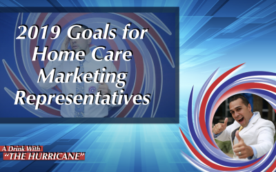 2019 Goals for Home Care Marketing Representatives