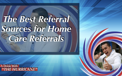 The Best Referral Sources for Home Care Referrals