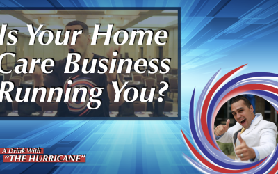 Is Your Home Care Business Running You?