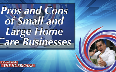 Pros and Cons of Small and Large Home Care Businesses