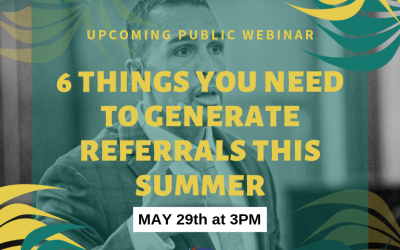 Webinar: The 6 Most Important Things You NEED To Generate Referrals This Summer