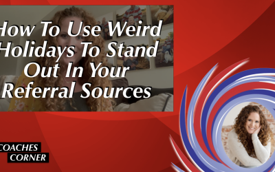 How To Use Weird Holidays To Stand Out In Your Referral Sources