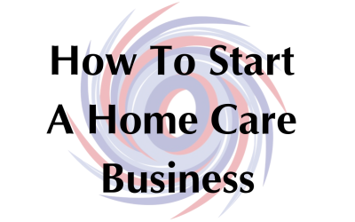 How To Start A Home Care Business