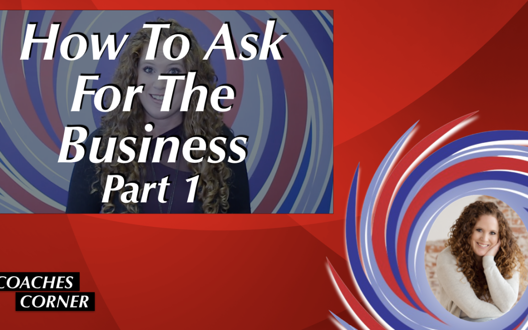 How To Ask For The Business (Part 1)