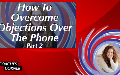 Part 2: How To Overcome Objections Over The Phone