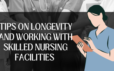 Tips on Longevity and Working With Skilled Nursing Facilities