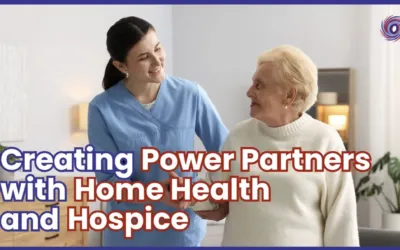 Creating Power Partners with Home Health and Hospice